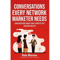 Conversations Every Network Marketer Needs: : Conversations Under Three-Minutes for Creating Wealth - Paperback