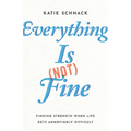 Everything Is (Not) Fine: Finding Strength When Life Gets Annoyingly Difficult - Paperback