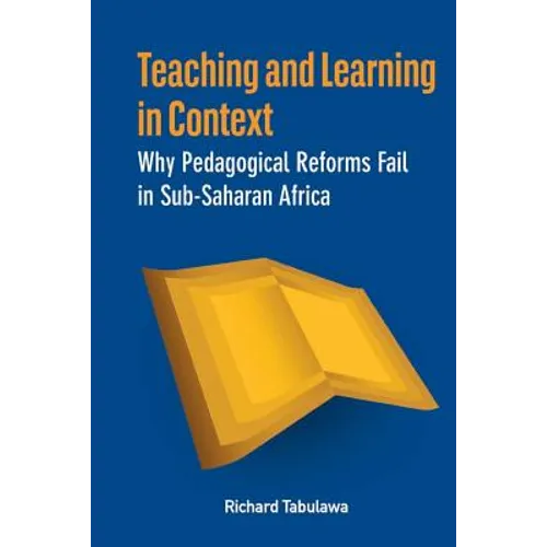 Teaching and Learning in Context. Why Pedagogical Reforms Fail in Sub-Saharan Africa - Paperback