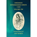 Cherokee Intermarried White 1906 Volume VIII - Paperback