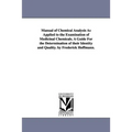 Manual of Chemical Analysis As Applied to the Examination of Medicinal Chemicals. A Guide For the Determination of their Identity and Quality. by Fred