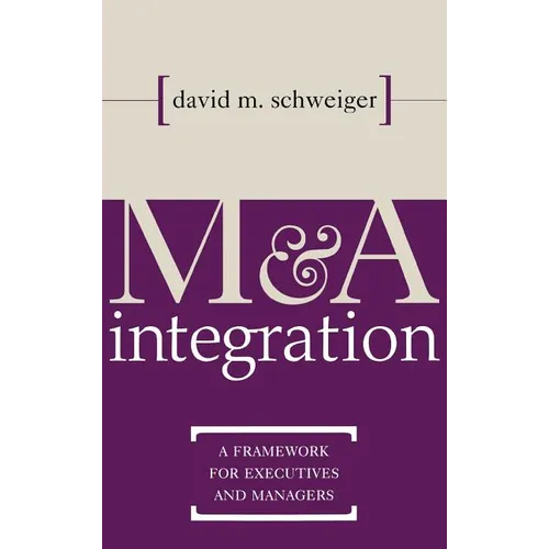 M&A Integration: A Framework for Executives and Managers - Hardcover