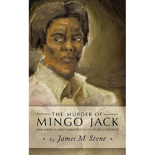 The Murder of Mingo Jack: New Jersey's Only Nineteenth Century Lynching