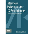 Interview Techniques for UX Practitioners: A User-Centered Design Method - Paperback