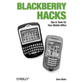 Blackberry Hacks: Tips & Tools for Your Mobile Office - Paperback
