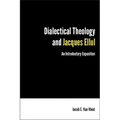 Dialectical Theology and Jacques Ellul: An Introductory Exposition - Paperback