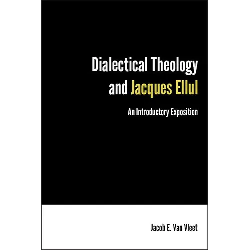Dialectical Theology and Jacques Ellul: An Introductory Exposition - Paperback