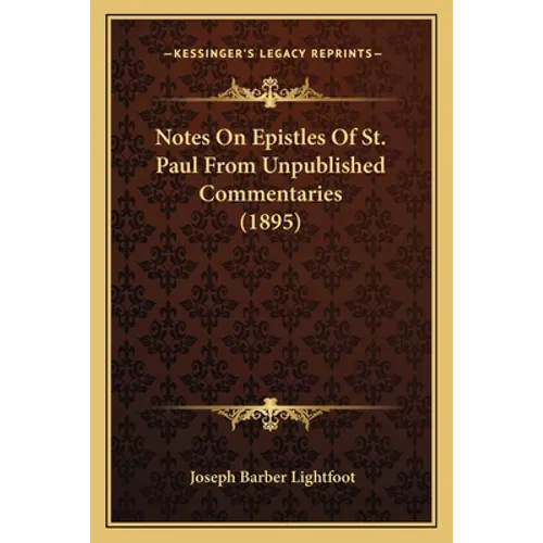 Notes On Epistles Of St. Paul From Unpublished Commentaries (1895)