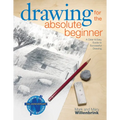 Drawing for the Absolute Beginner: A Clear & Easy Guide to Successful Drawing - Paperback