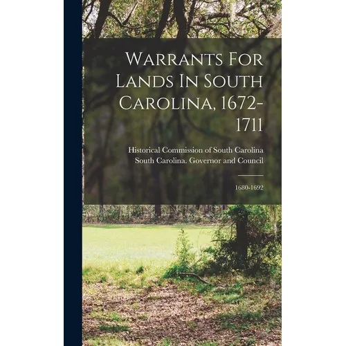 Warrants For Lands In South Carolina, 1672-1711: 1680-1692
