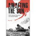 Awaiting the Sun: WWII Veterans Remember the Aleutians - Hardcover