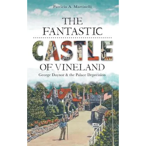 The Fantastic Castle of Vineland: George Daynor & the Palace Depression