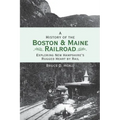A History of the Boston and Maine Railroad: Exploring New Hampshire's Rugged Heart by Rail