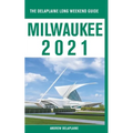 Milwaukee - The Delaplaine 2021 Long Weekend Guide - Paperback