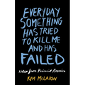 Everyday Something Has Tried to Kill Me and Has Failed: Notes from Periracial America - Paperback