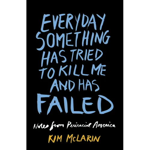 Everyday Something Has Tried to Kill Me and Has Failed: Notes from Periracial America - Paperback