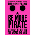 Be More Pirate: Or How to Take on the World and Win - Paperback