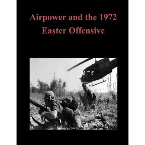 Airpower and the 1972 Easter Offensive