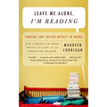 Leave Me Alone, I'm Reading: Finding and Losing Myself in Books - Paperback
