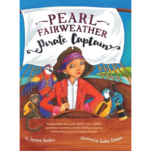 Pearl Fairweather Pirate Captain: Teaching children gender equality, respect, empowerment, diversity, leadership, recognising bullying - Hardcover