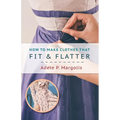 How to Make Clothes That Fit and Flatter: Step-by-Step Instructions for Women - Paperback