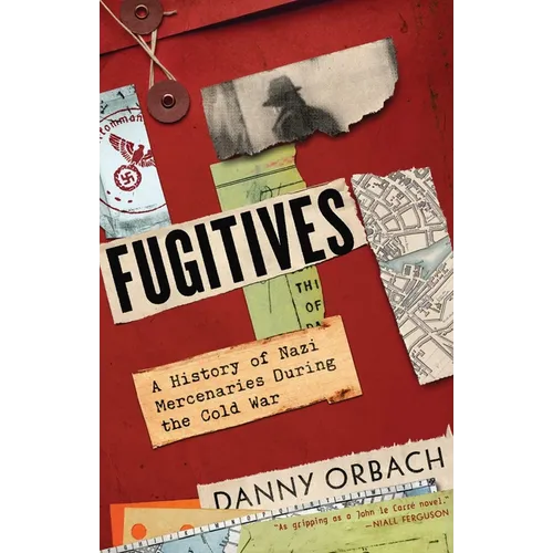 Fugitives: A History of Nazi Mercenaries During the Cold War - Hardcover