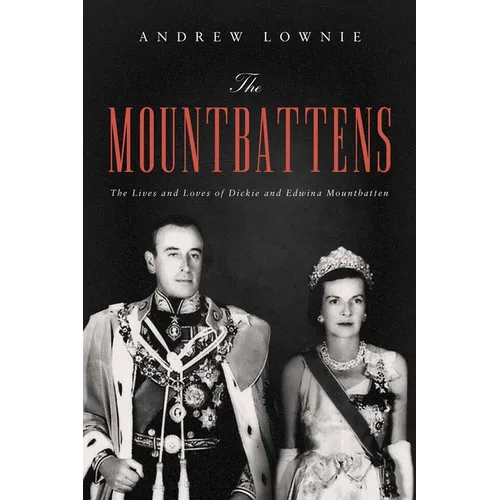 The Mountbattens: The Lives and Loves of Dickie and Edwina Mountbatten - Hardcover