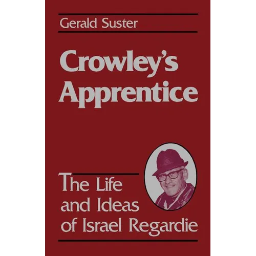 Crowley's Apprentice: The Life and Ideas of Israel Regardie (American) - Paperback