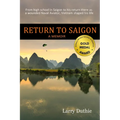 Return to Saigon: From high school in Saigon to his return there as a wounded Naval Aviator, Vietnam shaped his life - Paperback