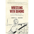 Wrestling with Demons: In Search of the Real Ernest Hemingway - Paperback