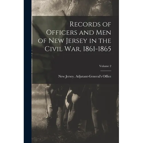 Records of Officers and men of New Jersey in the Civil War, 1861-1865; Volume 2
