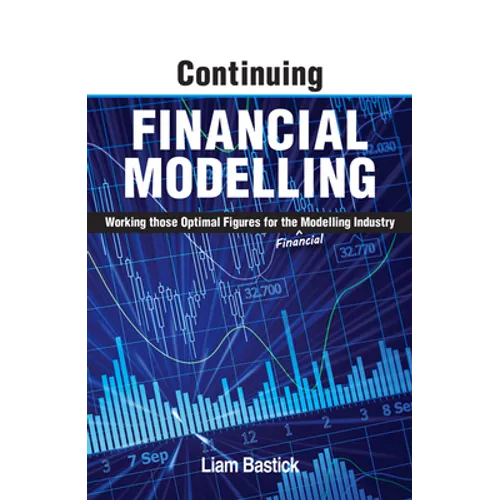 Continuing Financial Modelling: Working Those Optimal Figures for the (Financial) Modelling Industry - Paperback