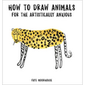 How to Draw Animals for the Artistically Anxious - Paperback