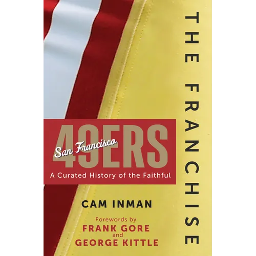 The Franchise: San Francisco 49ers: A Curated History of the Niners