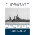 British Battlecruisers of World War 1: Operational Log July 1914 - June 1915