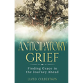 Anticipatory Grief: Finding Grace in the Journey Ahead - Paperback