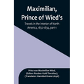 Maximilian, Prince of Wied's, Travels in the Interior of North America, 1832-1834, part 1