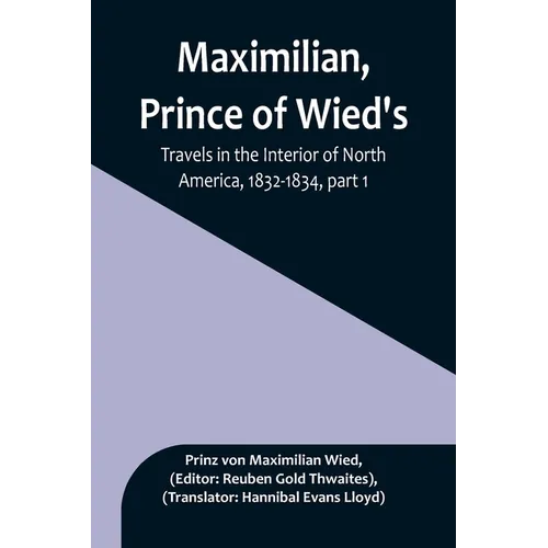 Maximilian, Prince of Wied's, Travels in the Interior of North America, 1832-1834, part 1