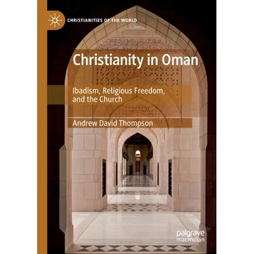 Christianity in Oman: Ibadism, Religious Freedom, and the Church - Paperback
