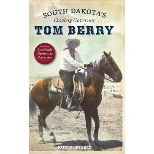 South Dakota's Cowboy Governor Tom Berry: Leadership During the Depression