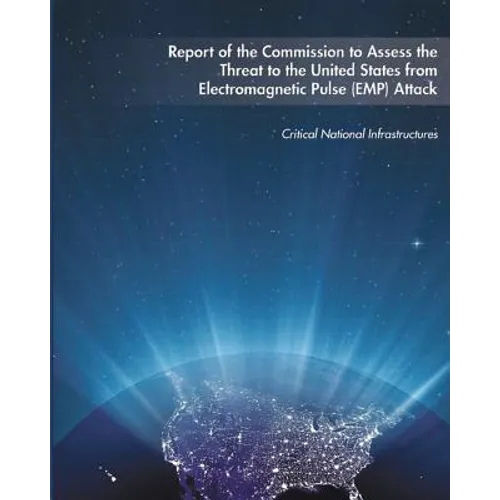 Report of the Commission to Assess the Threat to the United States from Electromagnetic Pulse (EMP) Attack