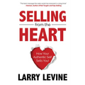 Selling from the Heart: How Your Authentic Self Sells You - Paperback