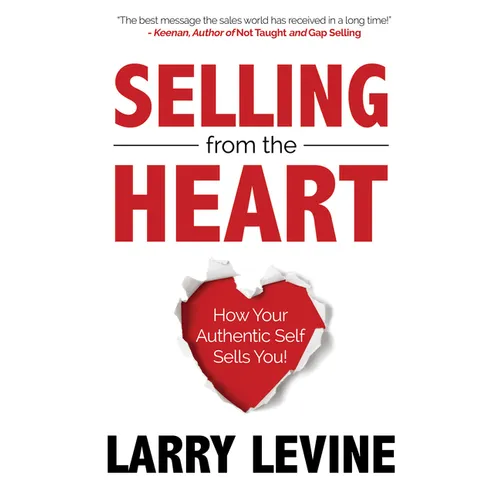 Selling from the Heart: How Your Authentic Self Sells You - Paperback