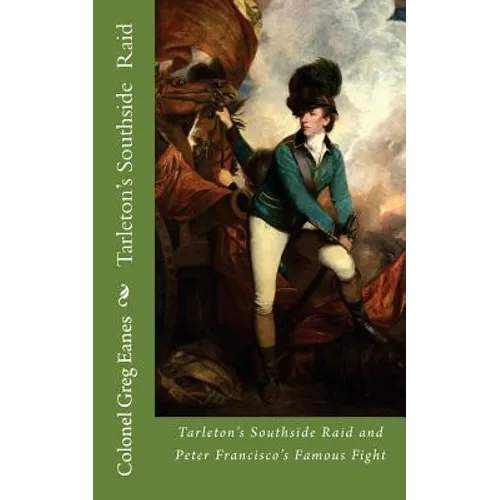 Tarleton's Southside Raid: and Peter Francisco's Famous Fight