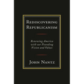 Rediscovering Republicanism: Renewing America with Our Founding Vision and Values - Paperback