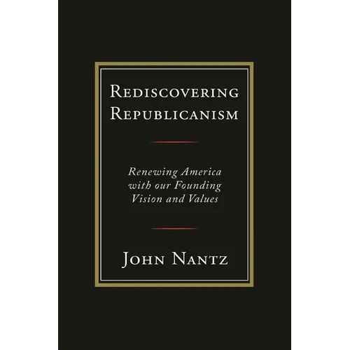 Rediscovering Republicanism: Renewing America with Our Founding Vision and Values - Paperback