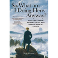 So, What Am I Doing Here, Anyway? - Paperback
