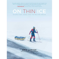 On Thin Ice: An Epic Final Quest Into the Melting Arctic - Paperback