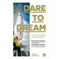 Dare to Dream: Develop the Courage and Tools to Realize High Stake Dreams - Paperback