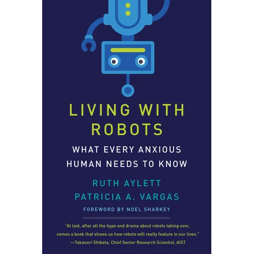 Living with Robots: What Every Anxious Human Needs to Know - Paperback